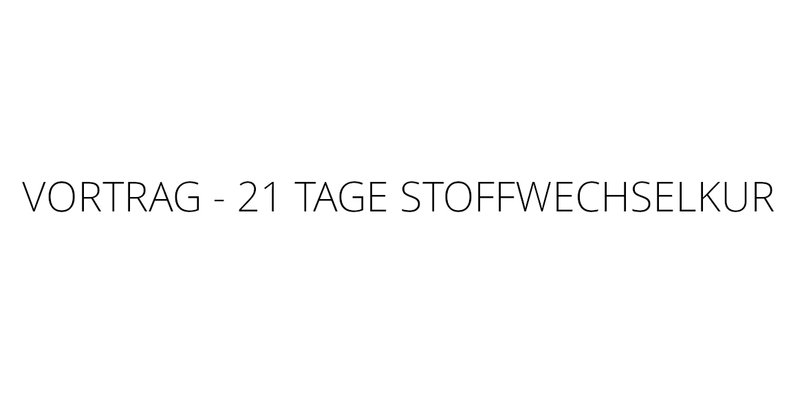 Vortrag - 21 Tage Stoffwechselkur